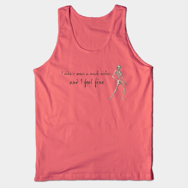 Sardonic Plague Skeleton: I didn't wear a mask either, and I feel fine (dark text) Tank Top by Ofeefee